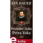 Poslední láska Petra Voka - Jan Bauer – Hledejceny.cz