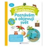 Můj sešit procvičování Montessori Poznávám a objevuji svět – Hledejceny.cz