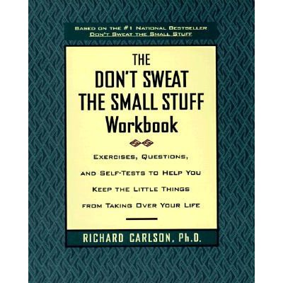 Don 't Sweat the Small Stuff Workbook: Simple Ways to Keep the Little Things from Tak... Carlson Richard Paperback