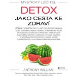 Mystický léčitel: Detox jako cesta ke zdraví - Anthony William – Hledejceny.cz