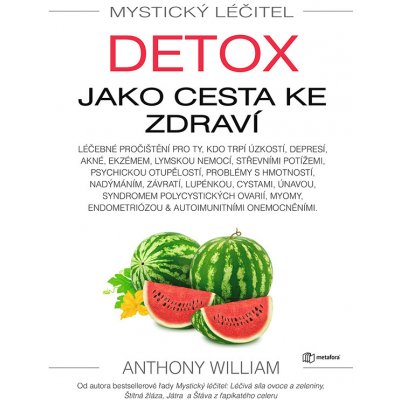 Mystický léčitel: Detox jako cesta ke zdraví - Anthony William – Zboží Mobilmania