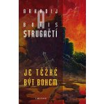 Je těžké být bohem, 3. vydání - Arkadij Strugackij – Hledejceny.cz