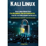 Kali Linux: Kali Linux Made Easy For Beginners And Intermediates; Step By Step With Hands On Projects Including Hacking and Cyber Craig BergPaperback – Zbozi.Blesk.cz