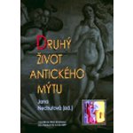 Druhý život antického mýtu -- Sborník z vědeckého symposia Centra pro práci s patristickými, středověkými a renesančními texty Nechutová Jana – Zbozi.Blesk.cz