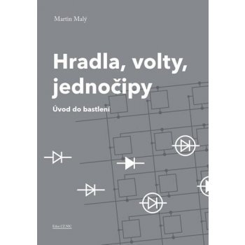 Hradla, volty, jednočipy - Úvod do bastlení - Martin Malý