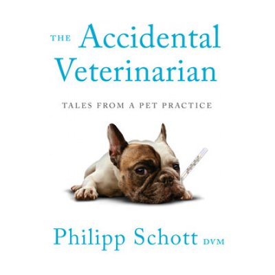 The Accidental Veterinarian: Tales from a Pet Practice Schott PhilippPaperback