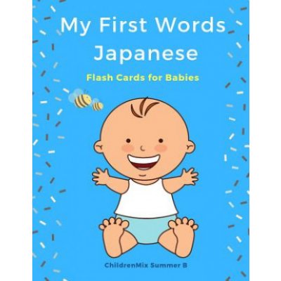 My First Words Japanese Flash Cards for Babies: Easy and Fun Big Flashcards Basic Vocabulary for Kids, Toddlers, Children to Learn Japanese English an – Zbozi.Blesk.cz