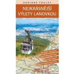 Rodinné toulky Soukup Vladimír Nejkrásnější výlety lanovkou – Hledejceny.cz