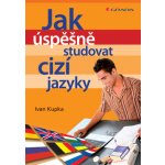 Jak úspěšně studovat cizí jazyky - Ivan Kupka – Hledejceny.cz