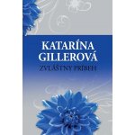 Gillerová Katarína - Zvláštny príbeh – Hledejceny.cz