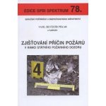 Zjišťování příčin požárů v rámci státního požárního dozoru - Vasil Silvestr Pekar – Hledejceny.cz