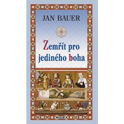 Bauer Jan - Zemřít pro jediného boha – Hledejceny.cz