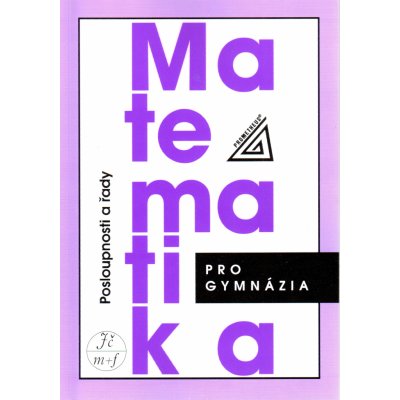 Matematika pro gymnázia - Posloupnosti a řady - Odvárko Oldřich – Hledejceny.cz