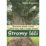 Stromy léčí -- Léčivá moc, mýty a magie stromů - Renato Strassmann – Hledejceny.cz