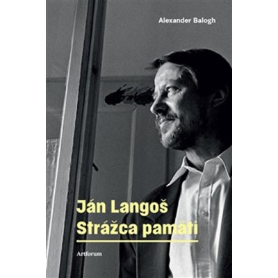 Ján Langoš - Strážca pamäti - Alexander Balogh – Zbozi.Blesk.cz