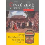 České země v letech 1526 1583 -- První Habsburkové na českém trůně I. Jaroslav Čechura – Hledejceny.cz