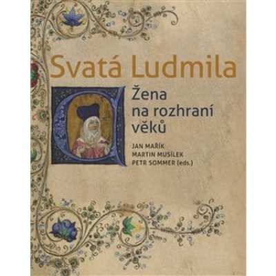 Svatá Ludmila - Žena na rozhraní věků - Jan Mařík