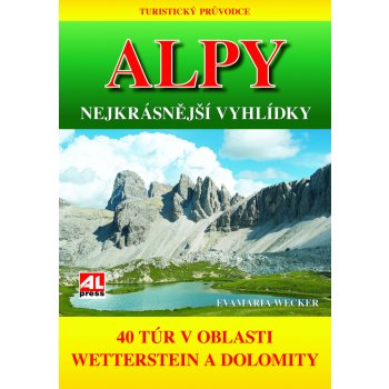 Turistický průvodce: ALPY- nejkrásnější vyhlídky 40 túr v oblasti mezi Wettersteinem a Dolomity