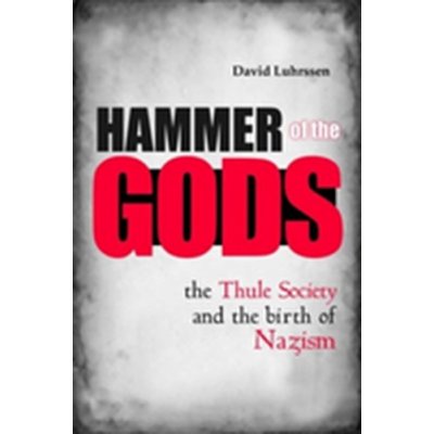 Hammer of the Gods - The Thule Society and the Birth of Nazism Pevná vazba – Zbozi.Blesk.cz