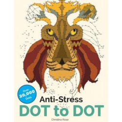 Kniha Anti-Stress Dot To Dot: Relaxing & Inspirational Adult Dot To Dot Colouring Book Rose ChristinaPaperback