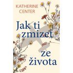 Jak ti zmizet ze života - Katherine Center – Hledejceny.cz