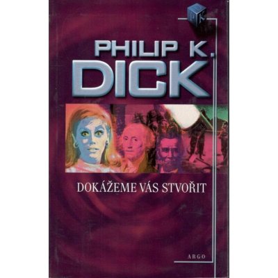 Dokážeme vás stvořit - Dick Philip K. – Hledejceny.cz