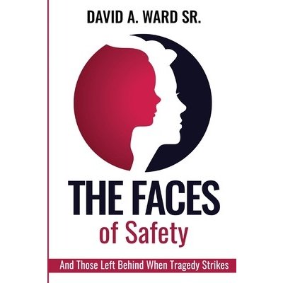 The Faces of Safety: And Those Left Behind When Tragedy Strikes Ward David A. Sr.Paperback – Zbozi.Blesk.cz