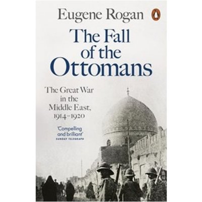 The Fall of the Ottomans: The Great War in the Middle East, 1914-1920 – Zboží Mobilmania