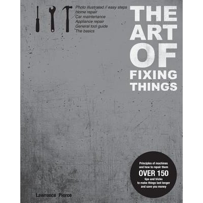 The Art of Fixing Things, principles of machines, and how to repair them: 150 tips and tricks to make things last longer, and save you money. – Zbozi.Blesk.cz