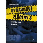 Opravdové zločiny 3 - Do třetice všeho krvavého! - Lucie Bechynková – Hledejceny.cz