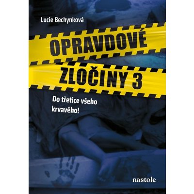 Opravdové zločiny 3 - Do třetice všeho krvavého! - Lucie Bechynková – Zbozi.Blesk.cz