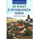 Tajemné stezky - Od Šumavy k Novohradským horám Vojtěch Fišer