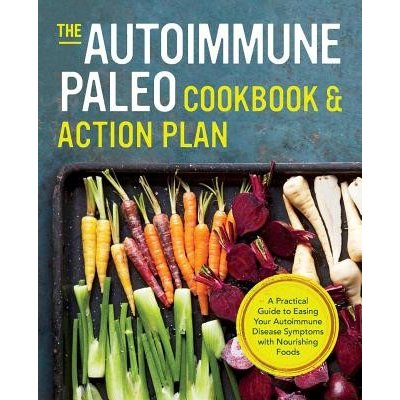 Autoimmune Paleo Cookbook & Action Plan: A Practical Guide to Easing Your Autoimmune Disease Symptoms with Nourishing Food Press RockridgePaperback – Hledejceny.cz