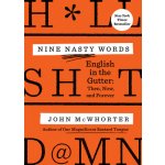 Nine Nasty Words: English in the Gutter: Then, Now, and Forever McWhorter JohnPaperback – Hledejceny.cz