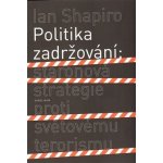 Politika zadržování -- Staronová strategie proti světovému terorismu - Shapiro Ian – Sleviste.cz