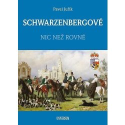 SCHWARZENBERGOVÉ - Nic než rovné, 2. vydání - Pavel Juřík