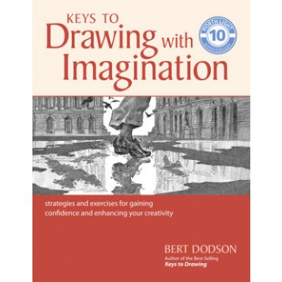 Keys to Drawing with Imagination : Strategies and Exercises for Gaining Confidence and Enhancing your Creativity