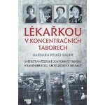 Lékařkou v koncentračních táborech - Rylko-Bauer Barbara – Hledejceny.cz