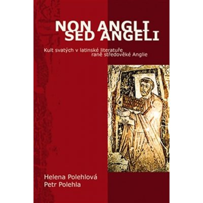 Non Angli sed Angeli. Kult svatých v latinské literatuře raně středověké Anglie - Petr Polehla, Helena Polehlová - Pavel Mervart