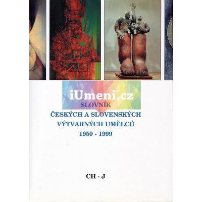 Slovník českých a slovenských výtvarných umělců 1950 - 1999 4.díl Ch-J – Hledejceny.cz