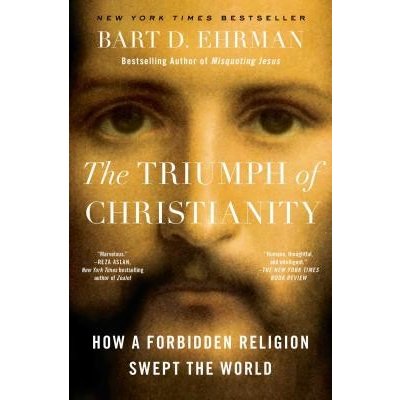 The Triumph of Christianity: How a Forbidden Religion Swept the World Ehrman Bart D.Paperback – Zboží Mobilmania