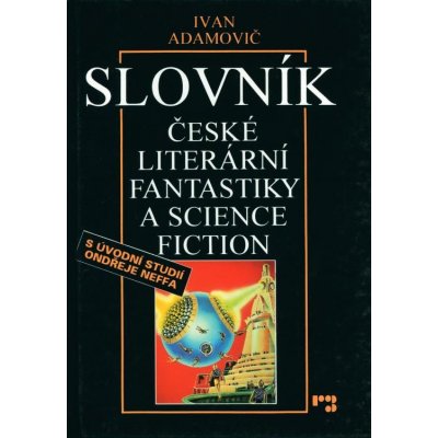 Slovník české literární fantastiky a science fiction - Ivan Adam – Hledejceny.cz