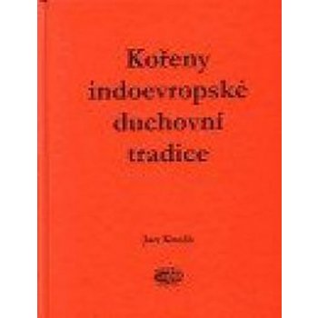 Kořeny indoevropské duchovní tradice - Jan Kozák