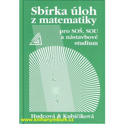 Sbírka úloh z matematiky - pro SOŠ, SOU a nástavbové studium - Milada Hudcová, Libuše Kubičíková