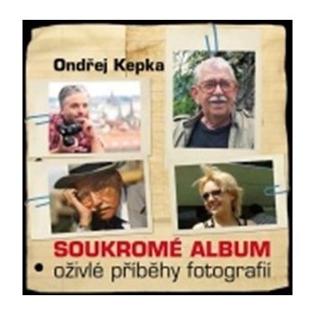 Soukromé album - Oživlé příběhy fotografií - Kepka Ondřej