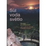 Sůl, voda, světlo - Příručka pro zdravý život - Neumayer Josef – Hledejceny.cz