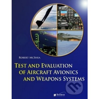 Test and Evaluation of Aircraft Avionics and Weapons Systems - Robert McShea – Hledejceny.cz