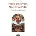 Ježíš Kristus, náš Spasitel. Uvedení do teologie - Barriendos Vicente Ferrer