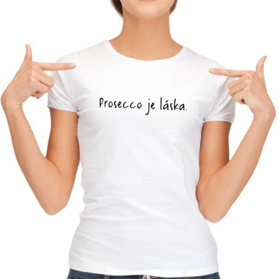 Dámské tričko Prosecco je láska Bílá