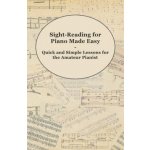 Sight-Reading for Piano Made Easy - Quick and Simple Lessons for the Amateur Pianist – Hledejceny.cz